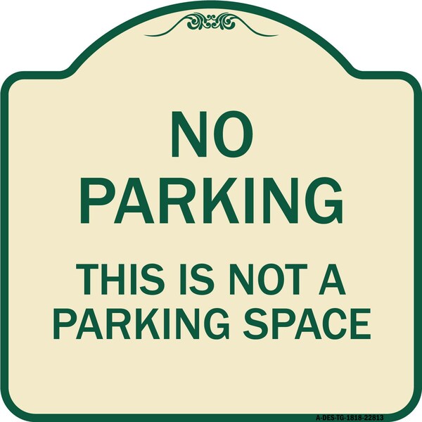 Signmission This Is Not A Parking Space Heavy-Gauge Aluminum Architectural Sign, 18" x 18", TG-1818-22813 A-DES-TG-1818-22813 - main